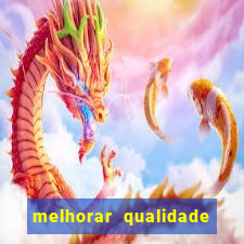 melhorar qualidade da foto